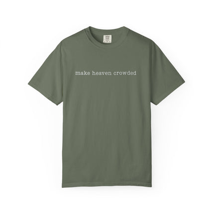 Make Heaven Crowded | Unisex Garment-Dyed T-Shirt