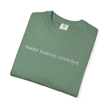 Make Heaven Crowded | Unisex Garment-Dyed T-Shirt
