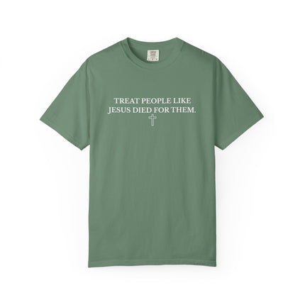 Treat People Like Jesus Died For Them | Unisex Garment-Dyed T-Shirt