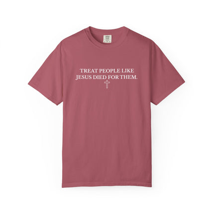 Treat People Like Jesus Died For Them | Unisex Garment-Dyed T-Shirt