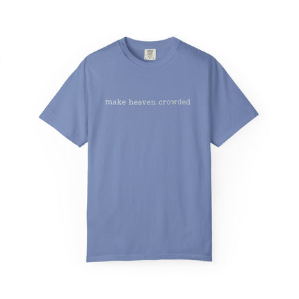 Make Heaven Crowded | Unisex Garment-Dyed T-Shirt