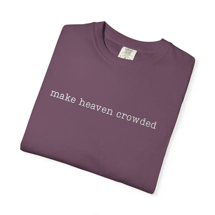 Make Heaven Crowded | Unisex Garment-Dyed T-Shirt