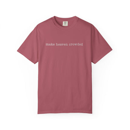 Make Heaven Crowded | Unisex Garment-Dyed T-Shirt