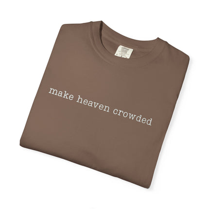 Make Heaven Crowded | Unisex Garment-Dyed T-Shirt