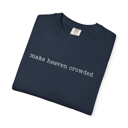 Make Heaven Crowded | Unisex Garment-Dyed T-Shirt