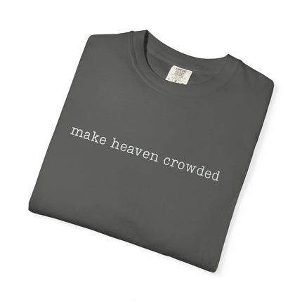 Make Heaven Crowded | Unisex Garment-Dyed T-Shirt