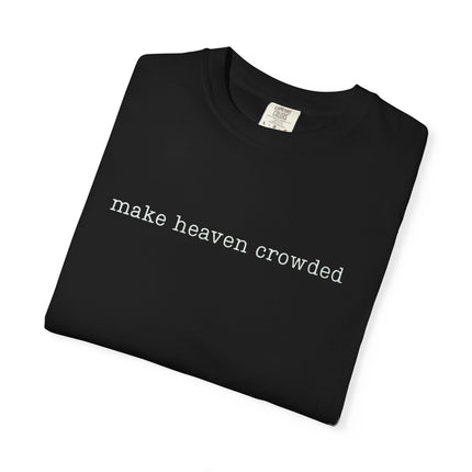 Make Heaven Crowded | Unisex Garment-Dyed T-Shirt