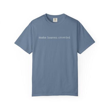 Make Heaven Crowded | Unisex Garment-Dyed T-Shirt