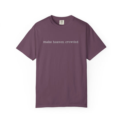Make Heaven Crowded | Unisex Garment-Dyed T-Shirt