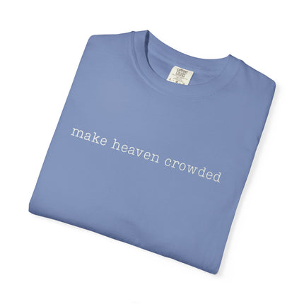 Make Heaven Crowded | Unisex Garment-Dyed T-Shirt