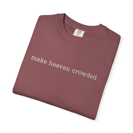 Make Heaven Crowded | Unisex Garment-Dyed T-Shirt
