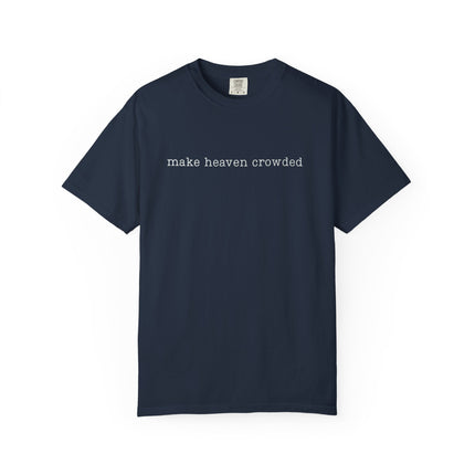 Make Heaven Crowded | Unisex Garment-Dyed T-Shirt