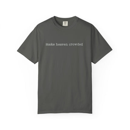 Make Heaven Crowded | Unisex Garment-Dyed T-Shirt