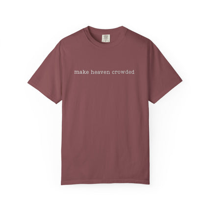 Make Heaven Crowded | Unisex Garment-Dyed T-Shirt